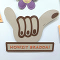 HOWZIT BRADDA!